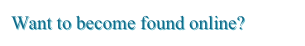Want to become found online?