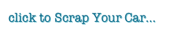 click to Scrap Your Car...